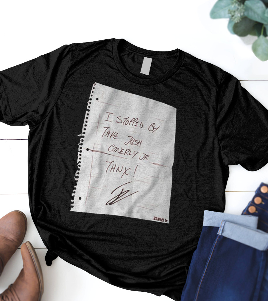 I Stopped By Take Josh Conerly Jr Thnx NFLPA T-Shirt