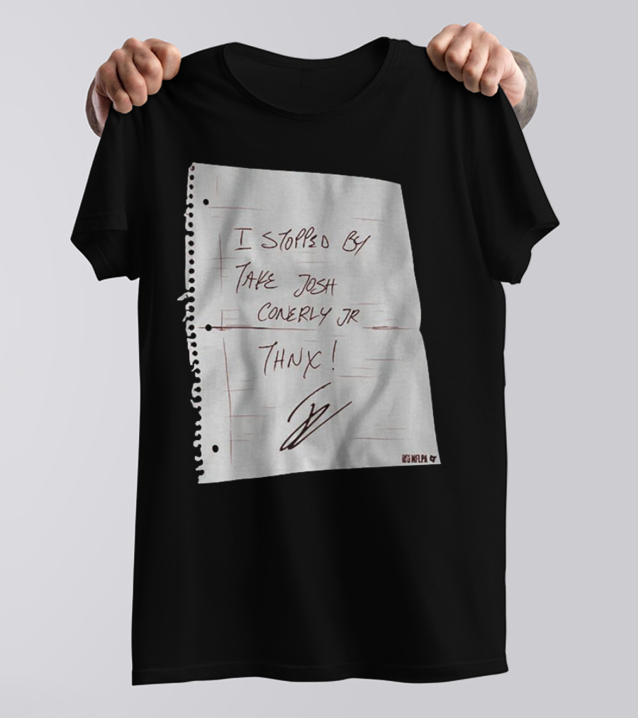 I Stopped By Take Josh Conerly Jr Thnx NFLPA T-Shirt