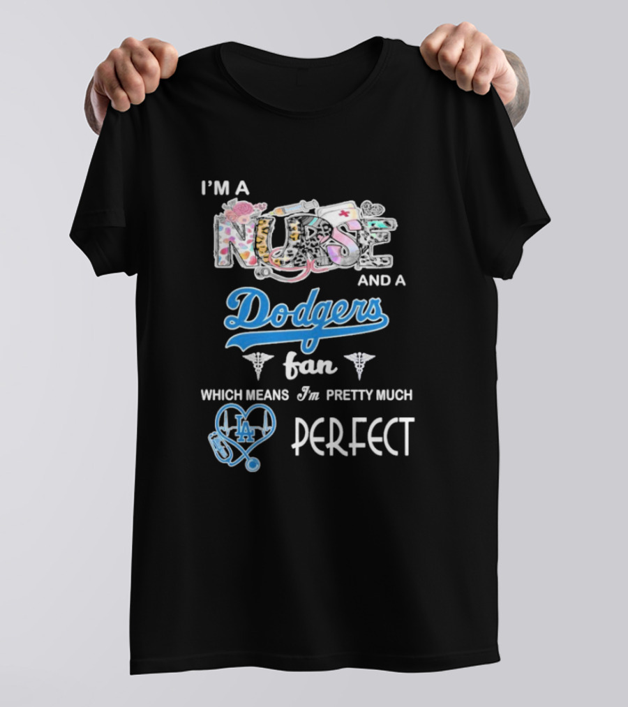 I’m A Nurse And A Dodgers Fan LA Pretty Much Perfect T-Shirt