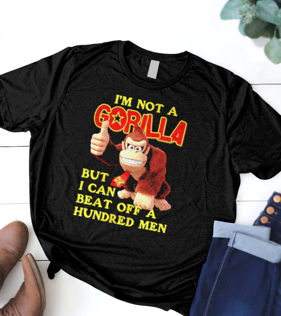 Donkey Kong I'm Not A Gorilla But I Can Beat Off A Hundred Men T-Shirt