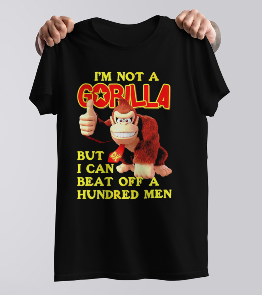 Donkey Kong I'm Not A Gorilla But I Can Beat Off A Hundred Men T-Shirt