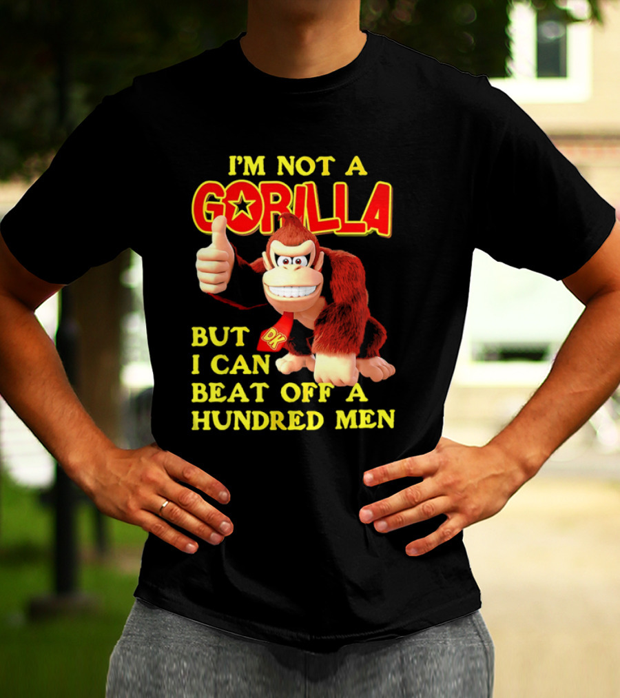 Donkey Kong I'm Not A Gorilla But I Can Beat Off A Hundred Men T-Shirt