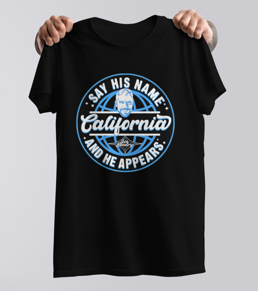 Say His Name California Joe Hendry And He Appears T-Shirt
