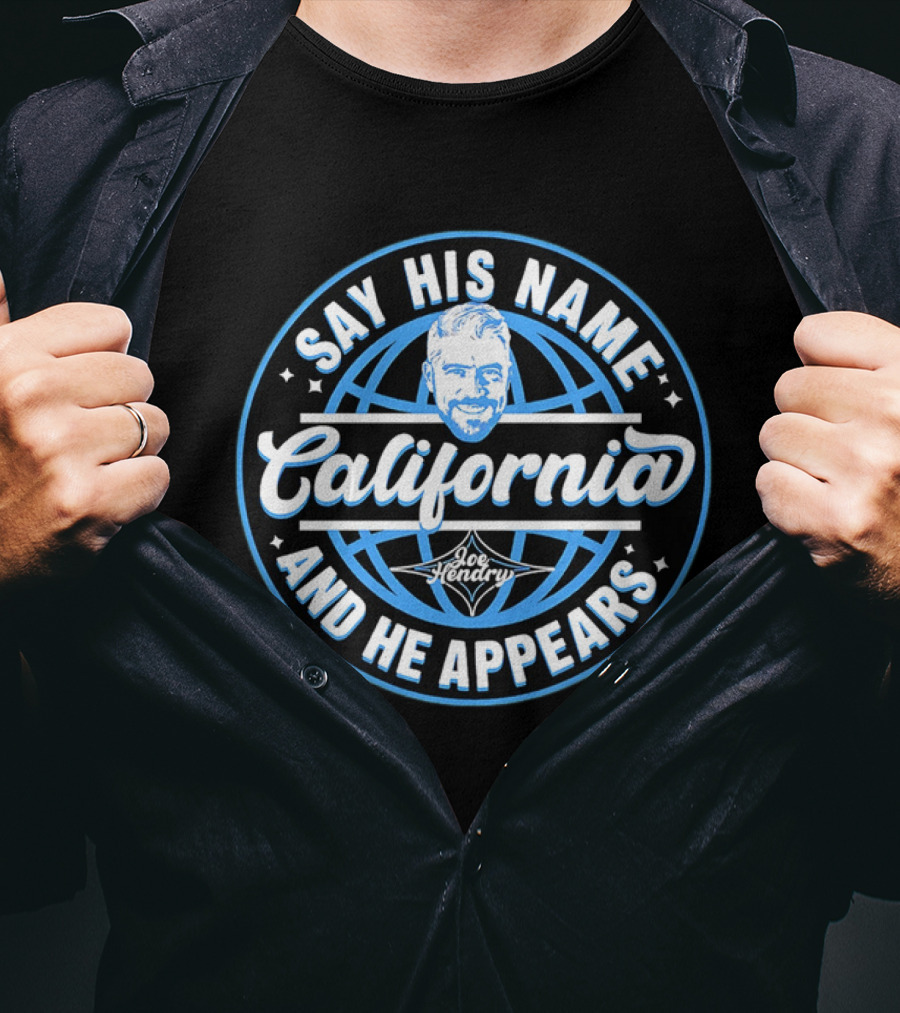 Say His Name California Joe Hendry And He Appears T-Shirt