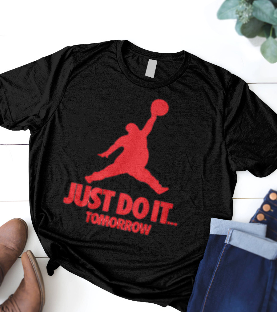 JUST DO IT TOMORROW Jumpman Parody T-Shirt