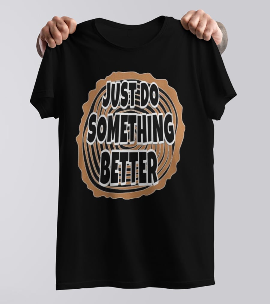 JUST DO SOMETHING BETTER Tree Ring Style T-Shirt