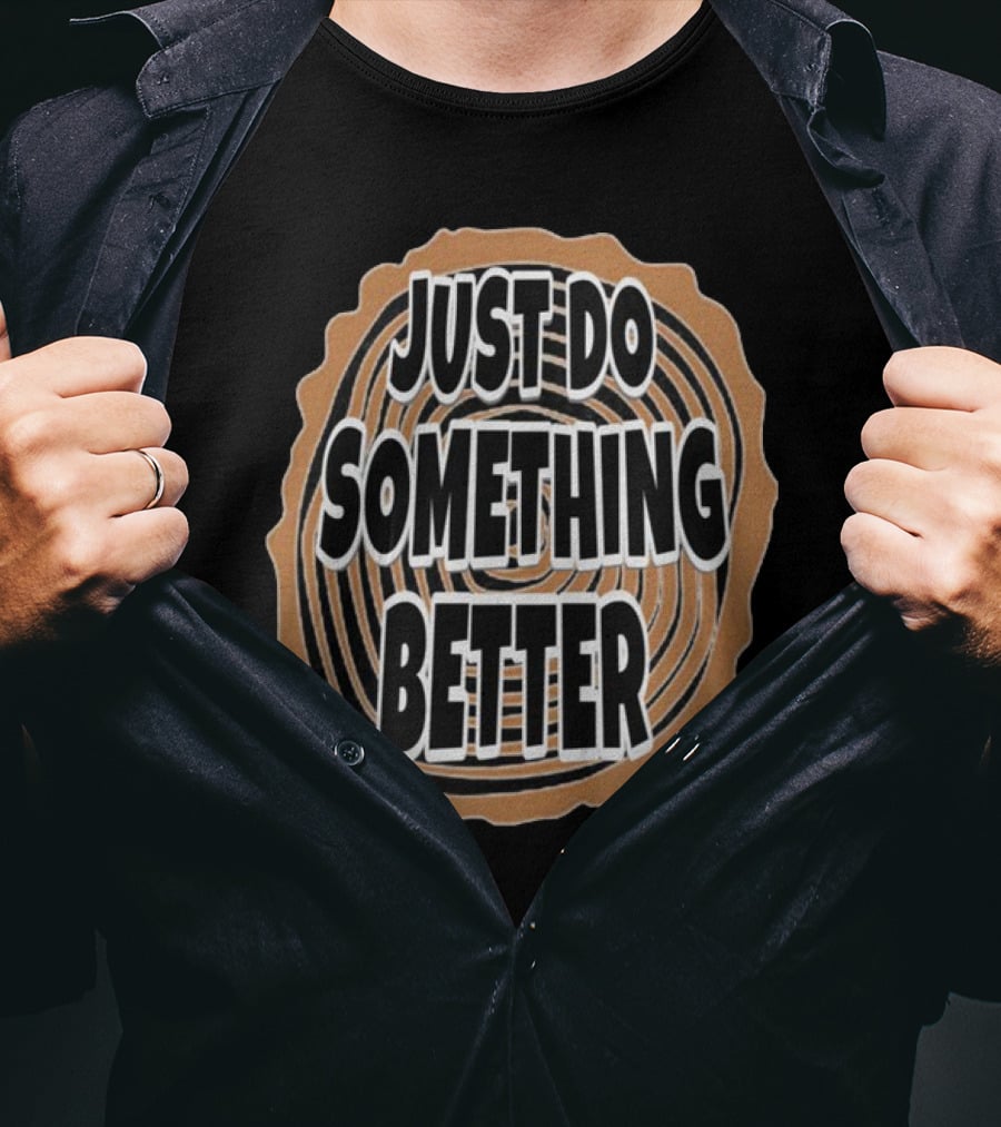 JUST DO SOMETHING BETTER Tree Ring Style T-Shirt
