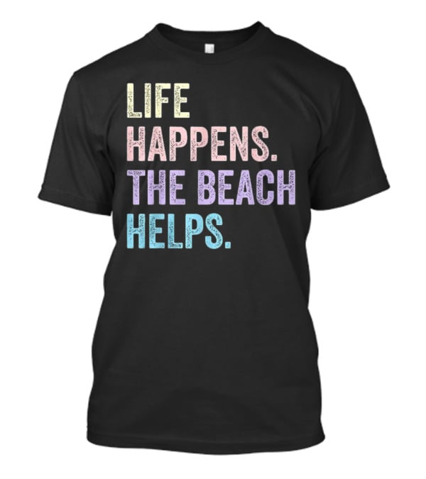 Life Happens The Beach Helps Pastel Text Graphic T-Shirt