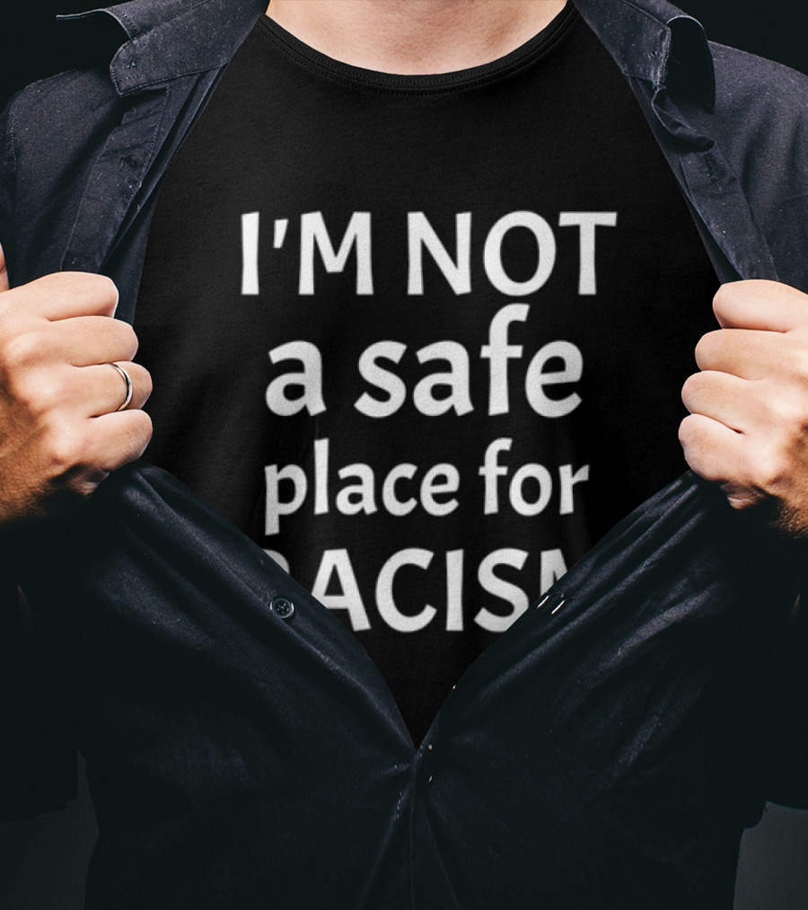Limted Kris Sipe I'm Not A Safe Place For Racism T-Shirt