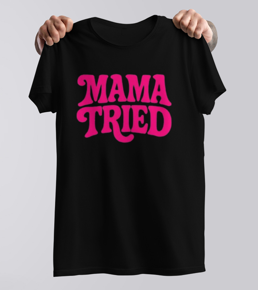 Mama Tried Retro Pink Font T-Shirt