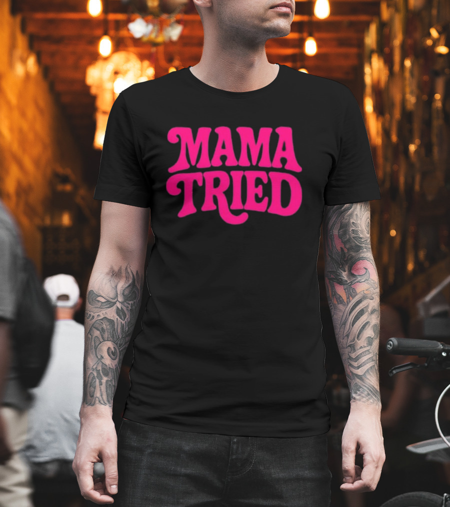 Mama Tried Retro Pink Font T-Shirt