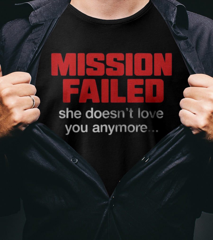 Mission Failed She Doesn't Love You Anymore Funny Breakup Quote T-Shirt