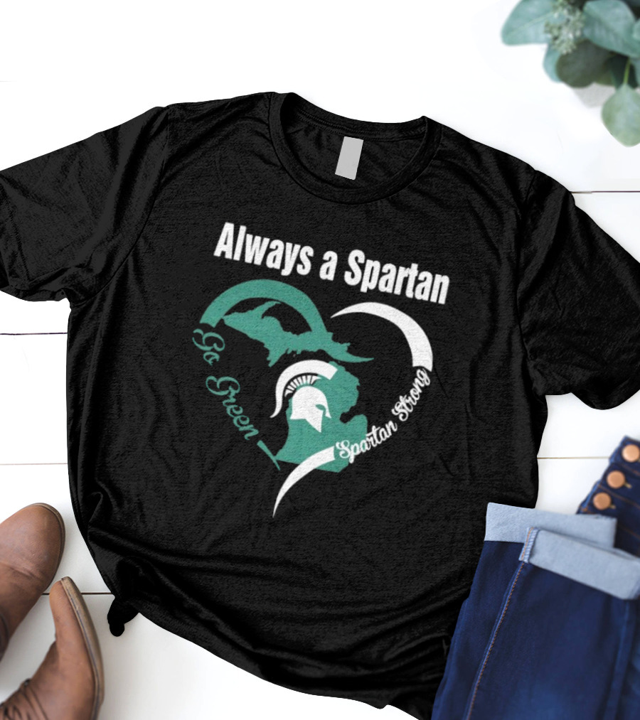 Michigan State Spartans Go Green Always A Spartan Heart T-Shirt