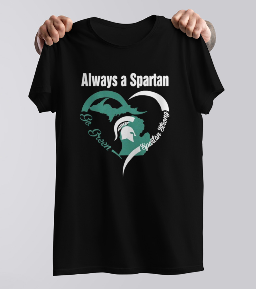 Michigan State Spartans Go Green Always A Spartan Heart T-Shirt