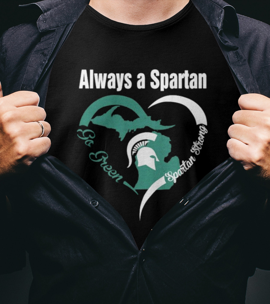 Michigan State Spartans Go Green Always A Spartan Heart T-Shirt