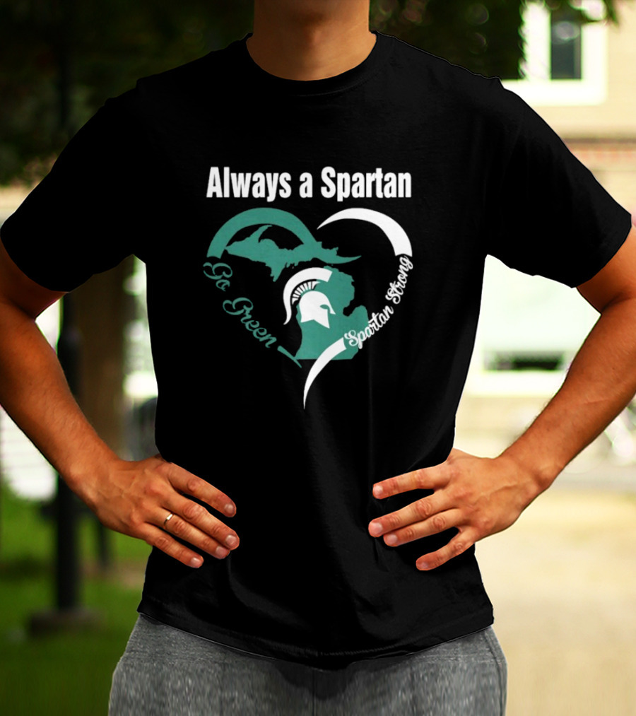 Michigan State Spartans Go Green Always A Spartan Heart T-Shirt