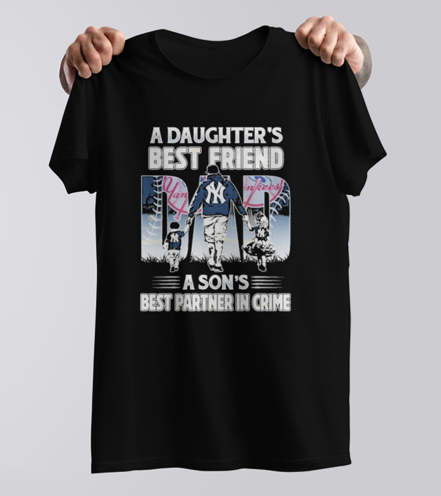 A Daughter's Best Friend Dad A Son's Best Partner In Crime Yankees T-Shirt