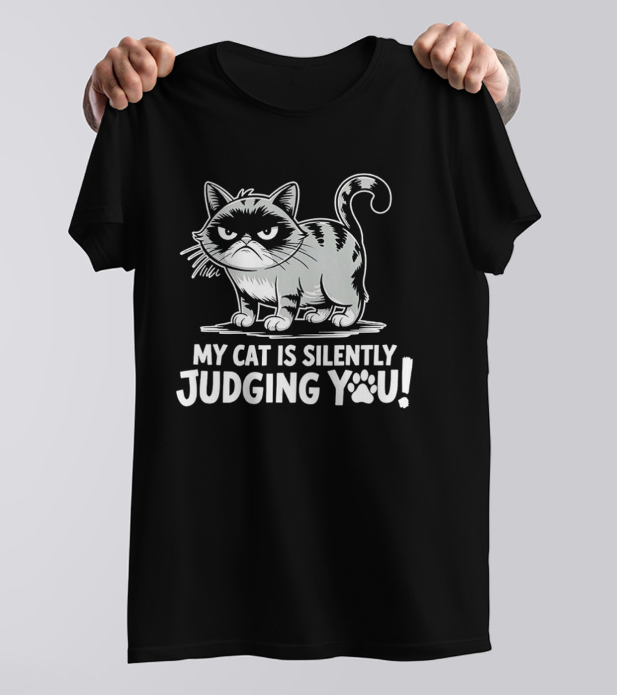 My Cat Is Silently Judging You Grumpy Graphic With Text T-Shirt