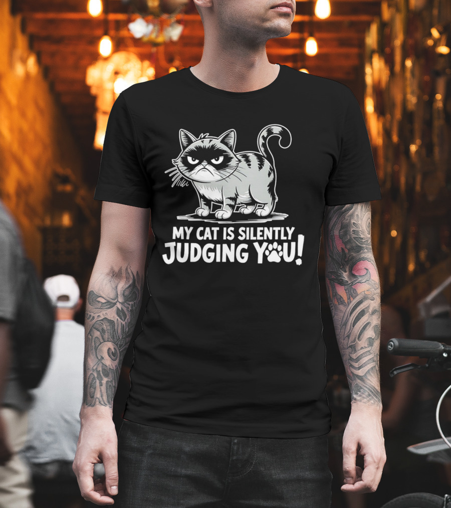 My Cat Is Silently Judging You Grumpy Graphic With Text T-Shirt