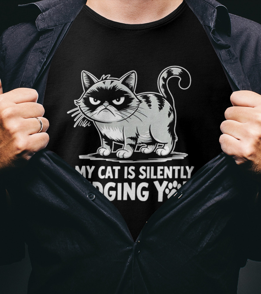 My Cat Is Silently Judging You Grumpy Graphic With Text T-Shirt