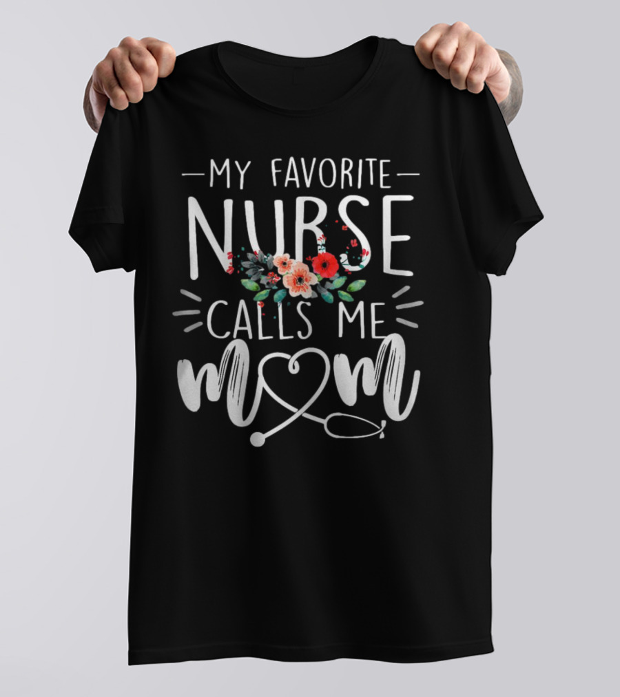 My Favorite Nurse Calls Me Mom Stethoscope Floral Design T-Shirt