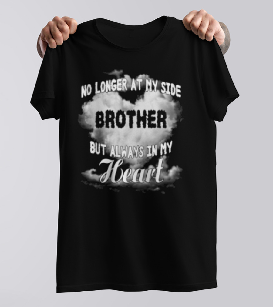 No Longer At My Side Brother But Always In My Heart Cloud Text T-Shirt