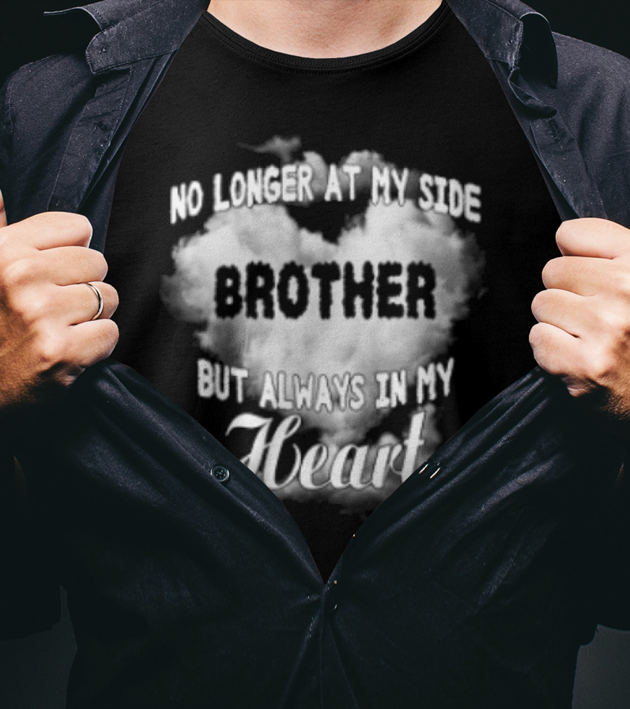 No Longer At My Side Brother But Always In My Heart Cloud Text T-Shirt