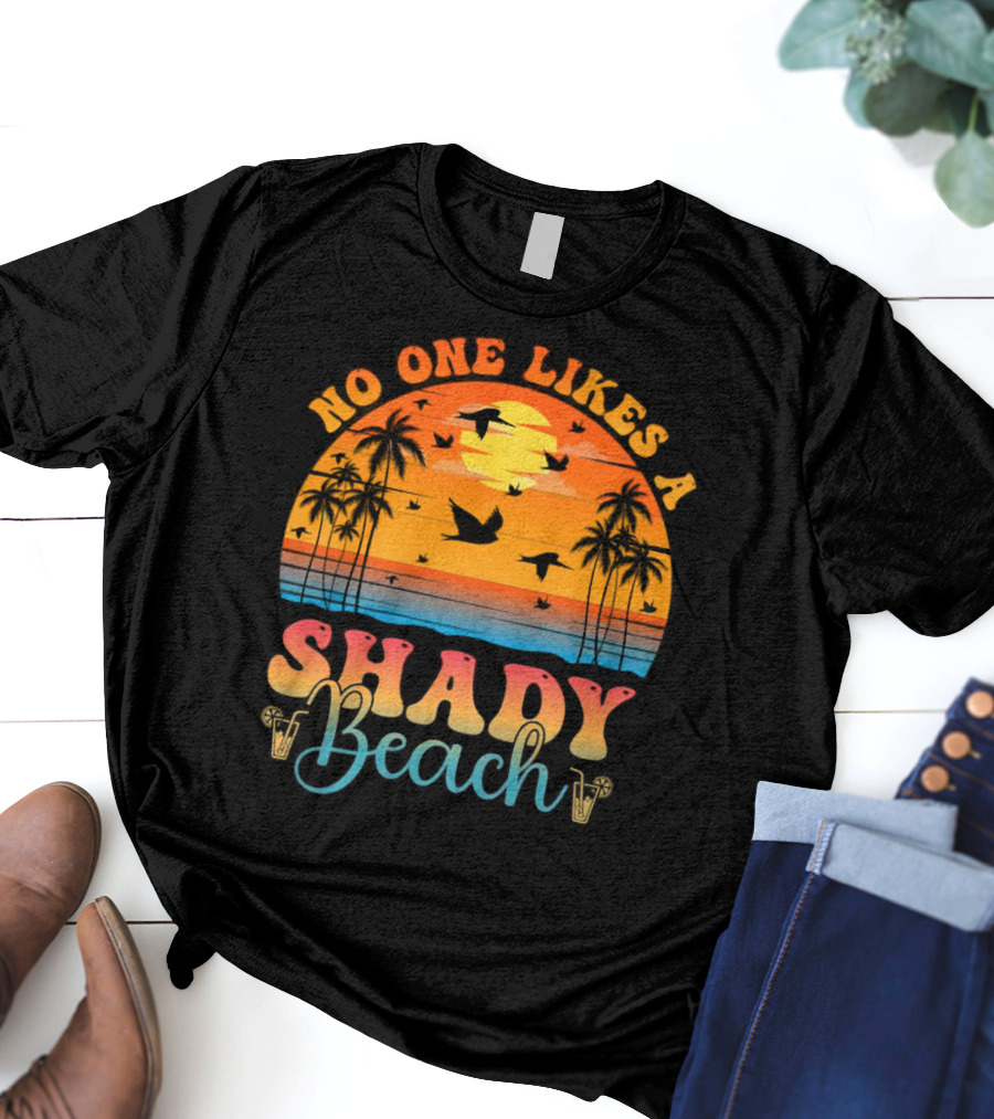No One Likes A Shady Beach Sunset Palm Trees And Birds T-Shirt