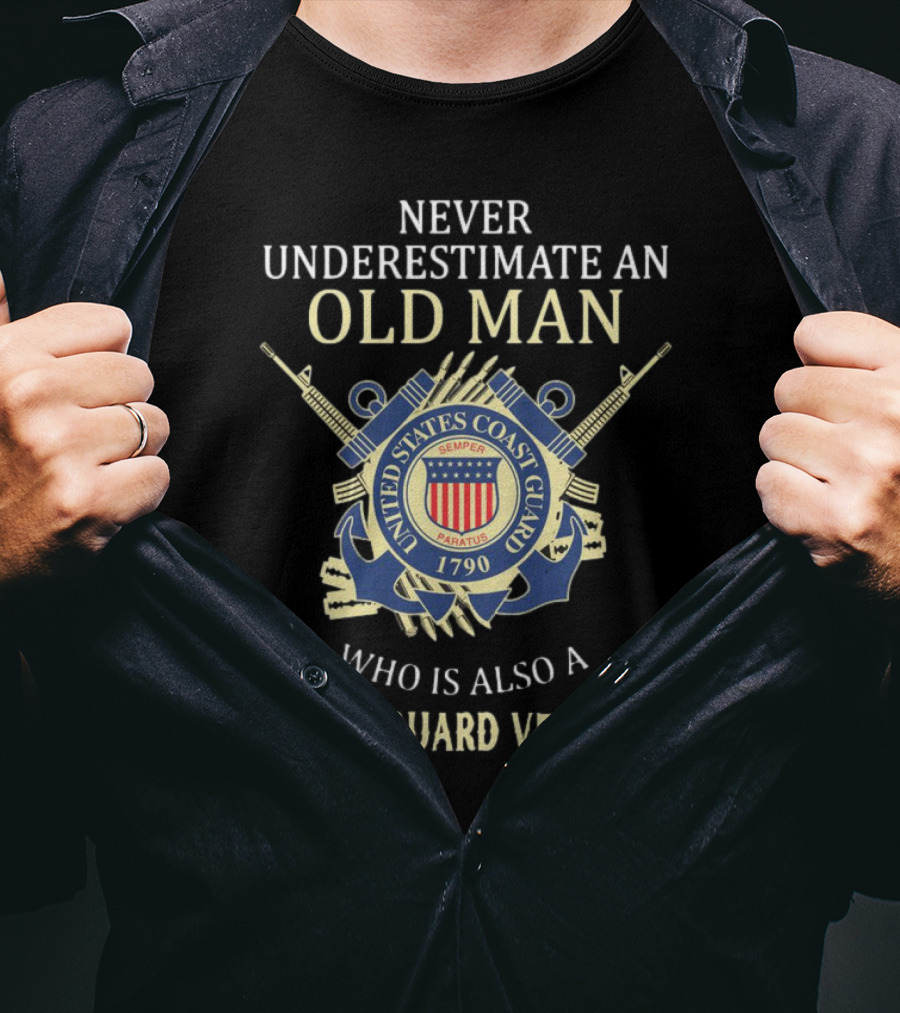 Never Underestimate An Old Man Who Is Also A Coast Guard Veteran United States Coast Guard Semper Paratus 1790 T-Shirt