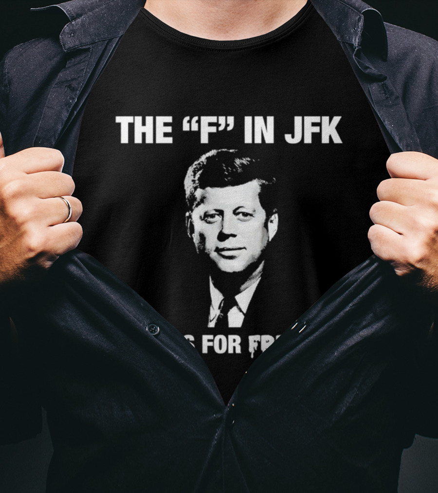 THE "F" IN JFK STANDS FOR FREAKY T-Shirt