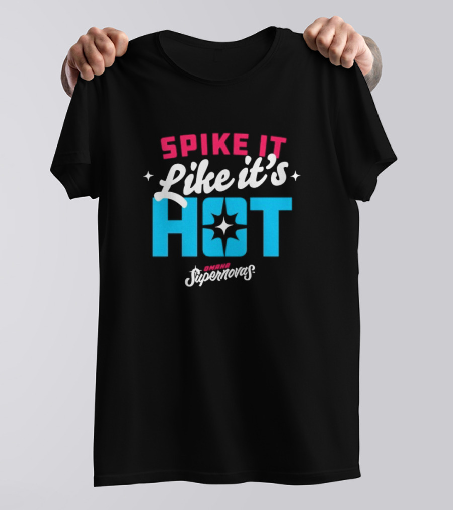 Spike It Like It's Hot Omaha Supernovas T-Shirt