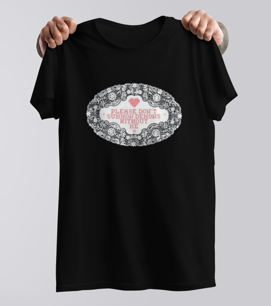 Please Don't Summon Demons Without Me Heart Lace Style T-Shirt