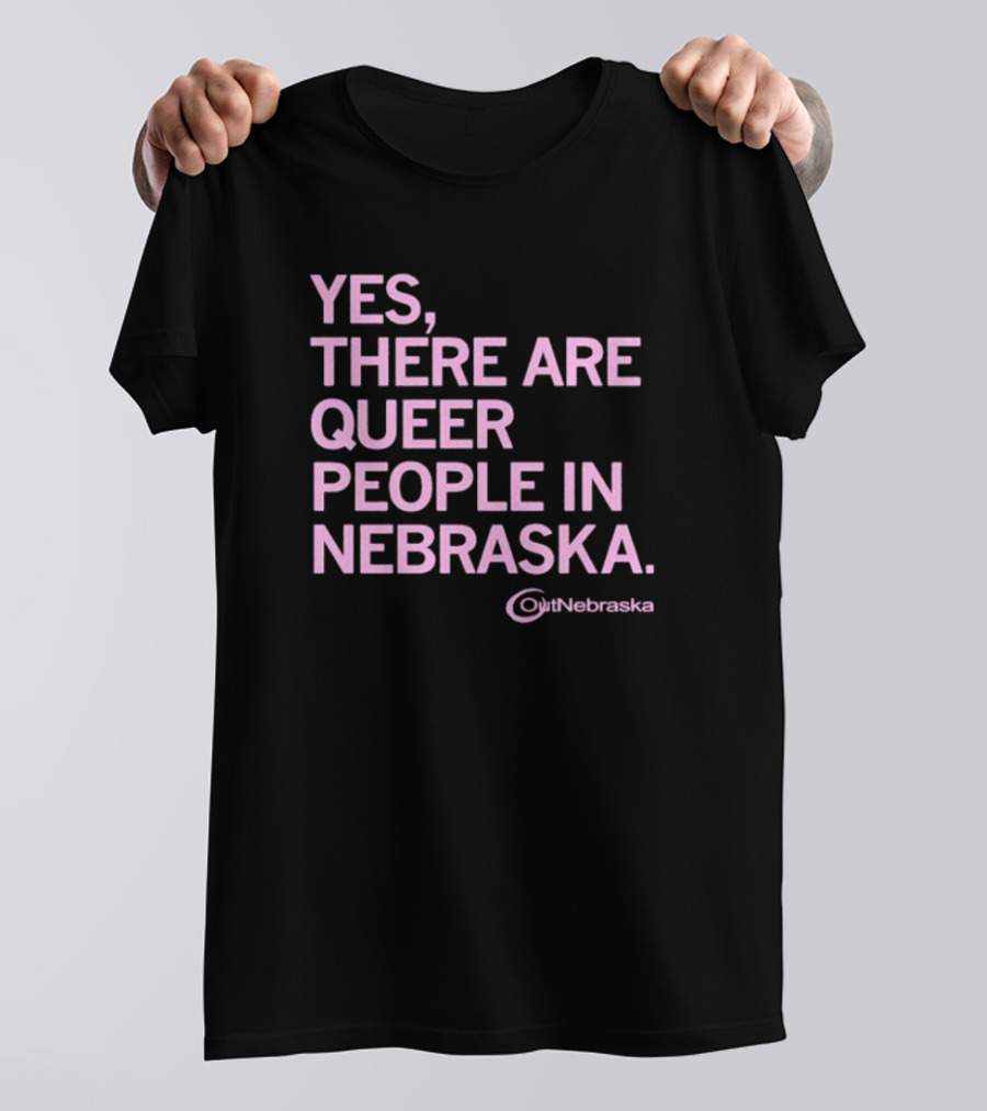 Yes, There Are Queer People In Nebraska OutNebraska T-Shirt