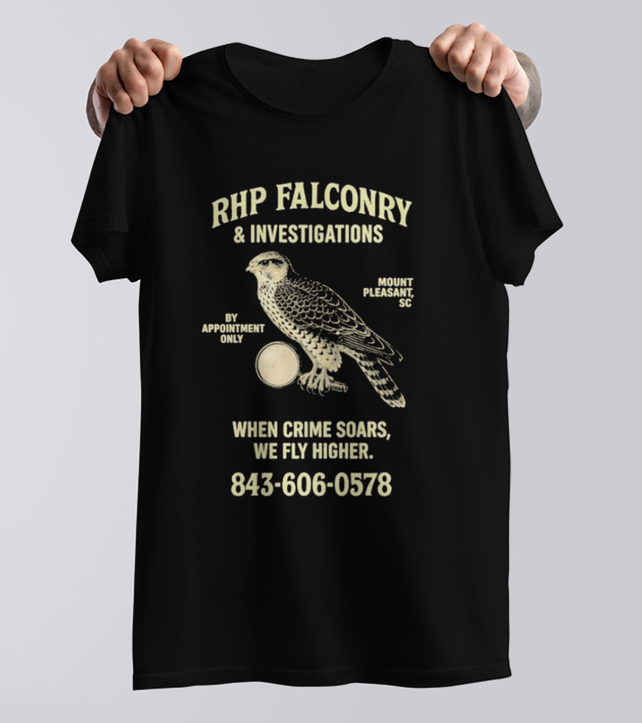 RHP Falconry & Investigations When Crime Soars We Fly Higher Mount Pleasant SC By Appointment Only 843-606-0578 T-Shirt