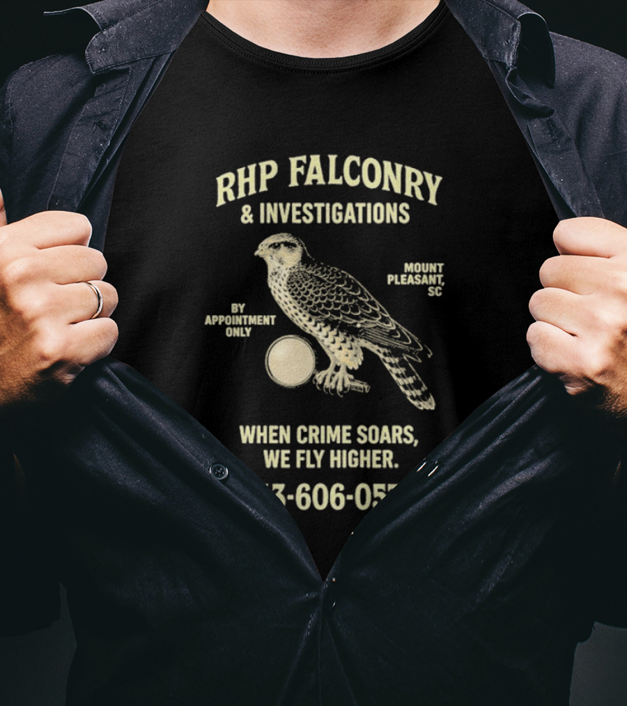RHP Falconry & Investigations When Crime Soars We Fly Higher Mount Pleasant SC By Appointment Only 843-606-0578 T-Shirt