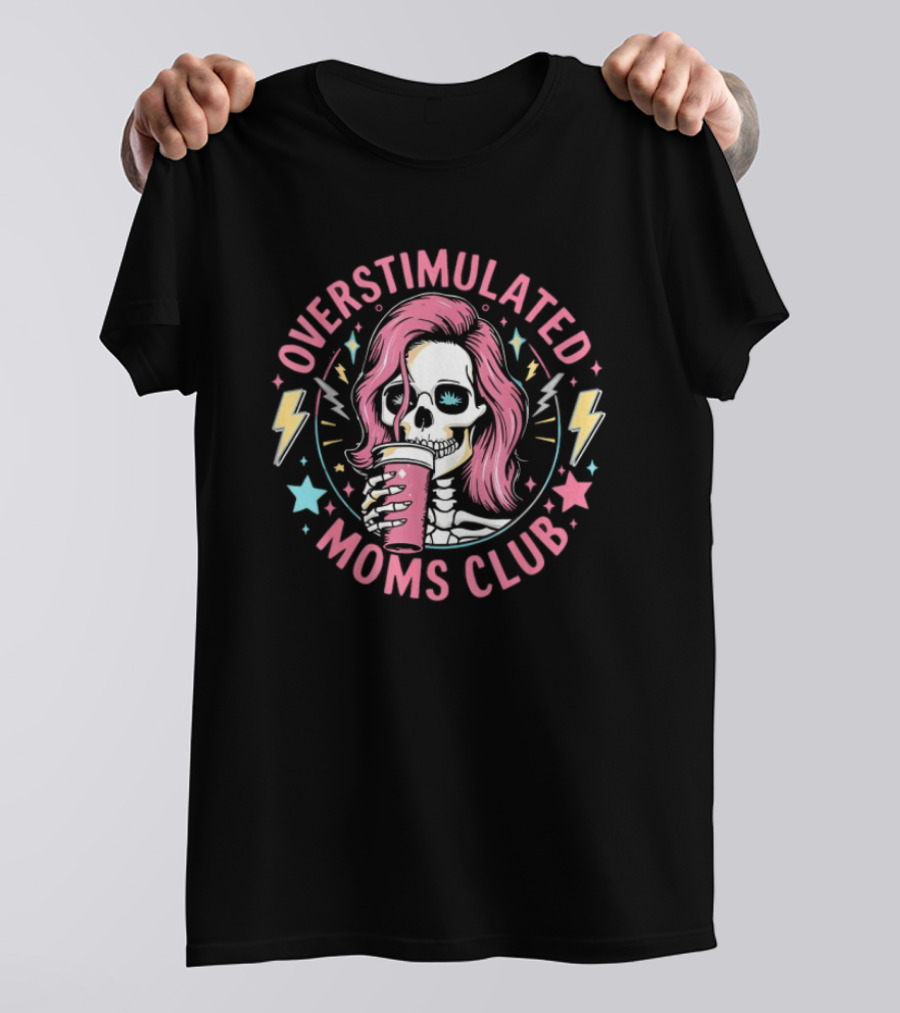 Overstimulated Moms Club Skull With Pink Hair And Drink T-Shirt