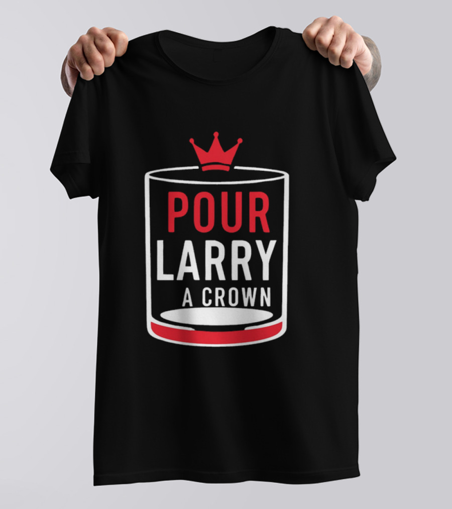Pour Larry A Crown Whiskey Glass With Red Crown Icon T-Shirt