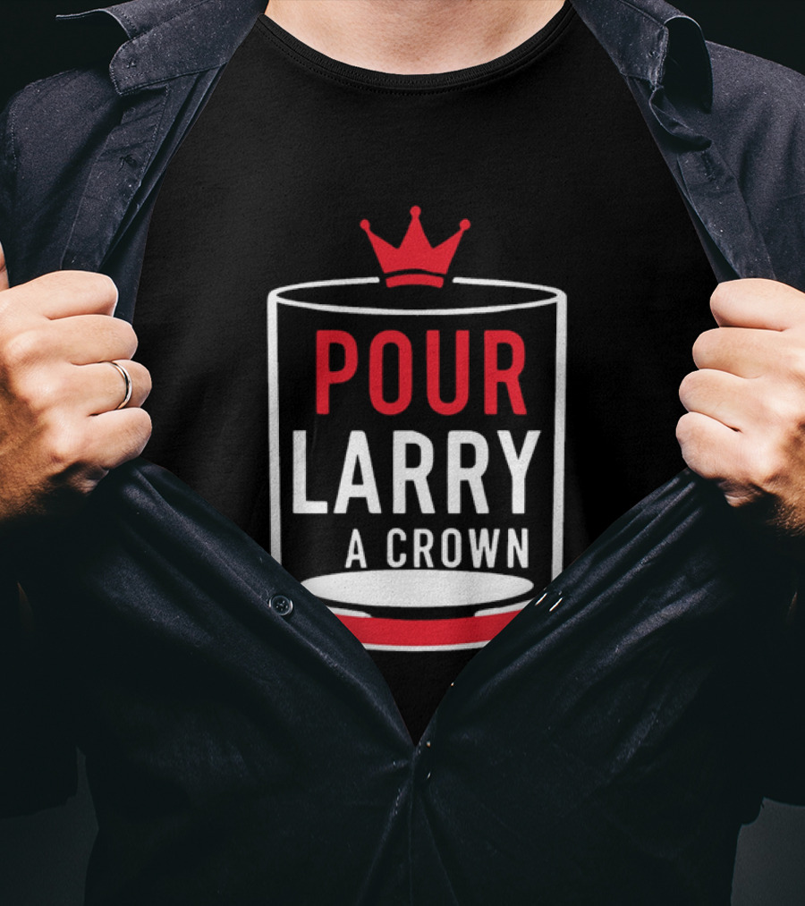 Pour Larry A Crown Whiskey Glass With Red Crown Icon T-Shirt