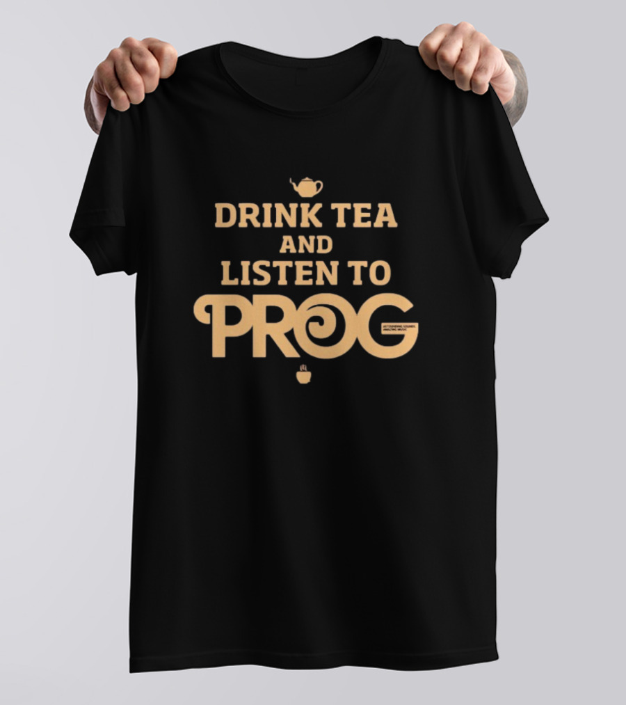 DRINK TEA AND LISTEN TO PROG AUTUMNE TEA AND MUSIC MIXES T-Shirt