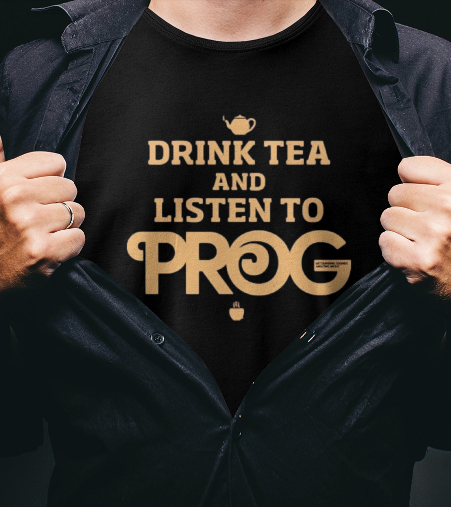 DRINK TEA AND LISTEN TO PROG AUTUMNE TEA AND MUSIC MIXES T-Shirt