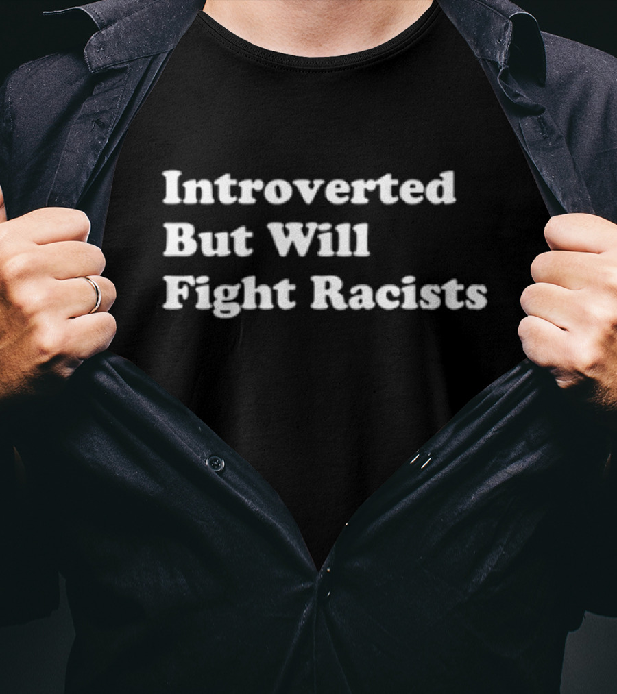 Introverted But Will Fight Racists Punkwithacamera T-Shirt