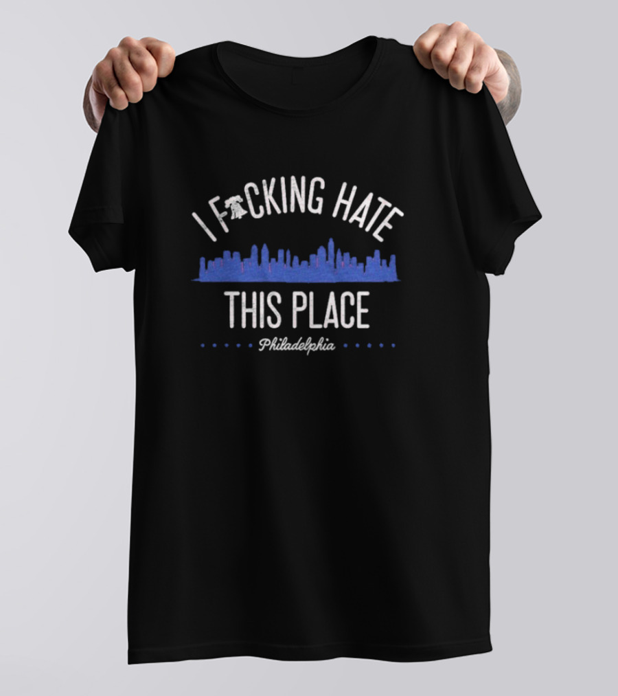 Philadelphia Phillies I Fucking Hate This Place T-Shirt