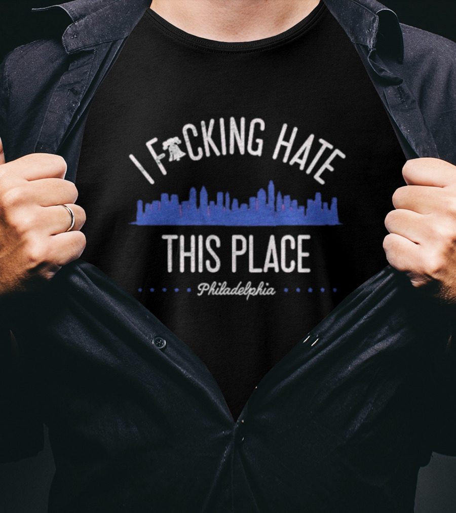 Philadelphia Phillies I Fucking Hate This Place T-Shirt