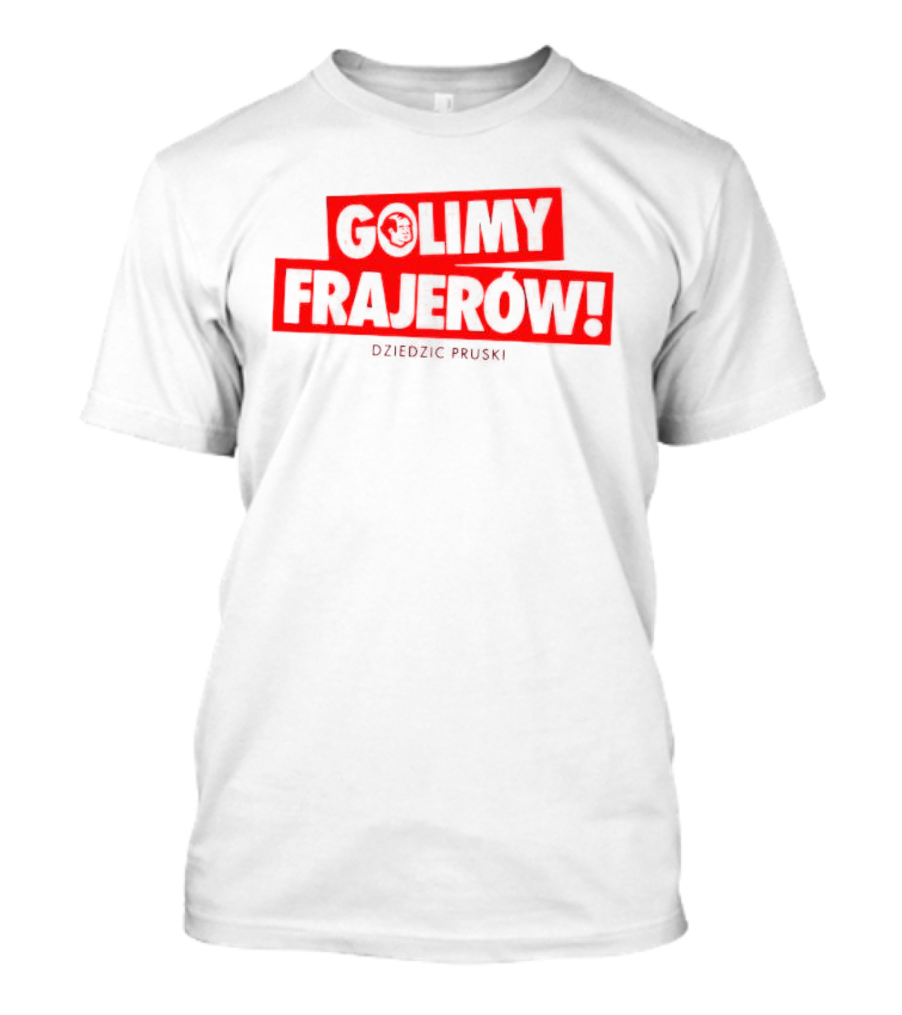 Golimy Frajerow Dziedzic Pruski T-Shirt