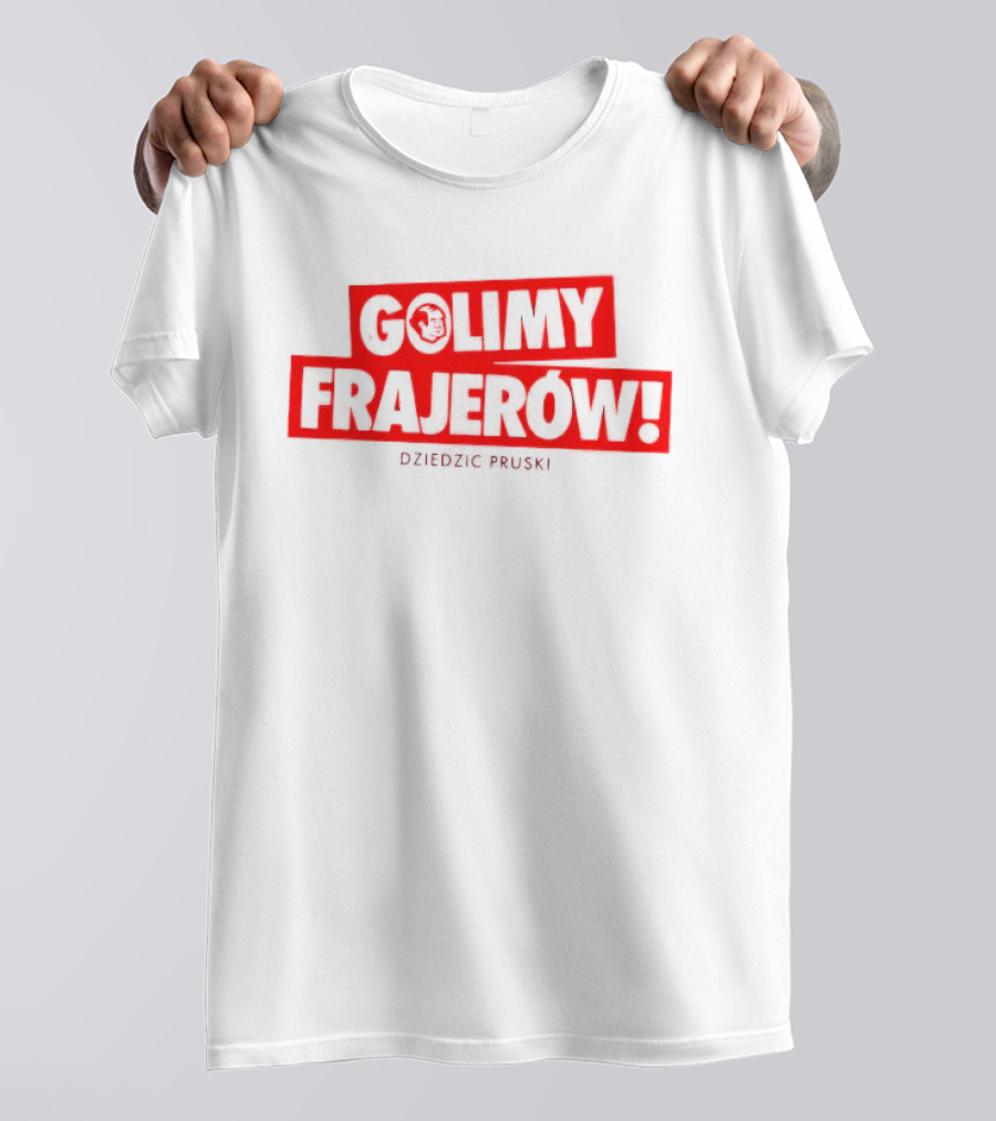 Golimy Frajerow Dziedzic Pruski T-Shirt
