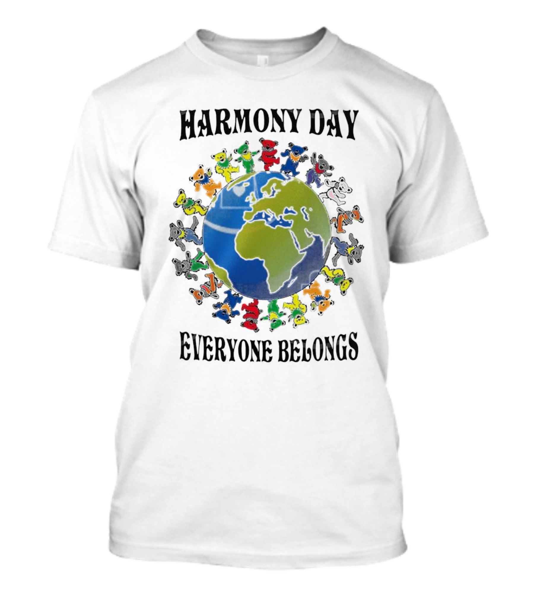 Grateful Dead Harmony Day Earth With Colorful Dancing Figures Everyone Belongs T-Shirt