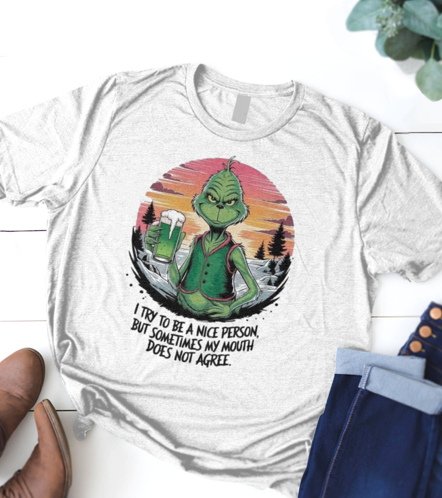 Grinch Holding Drink In Winter Scene I Try To Be A Nice Person But Sometimes My Mouth Does Not Agree T-Shirt