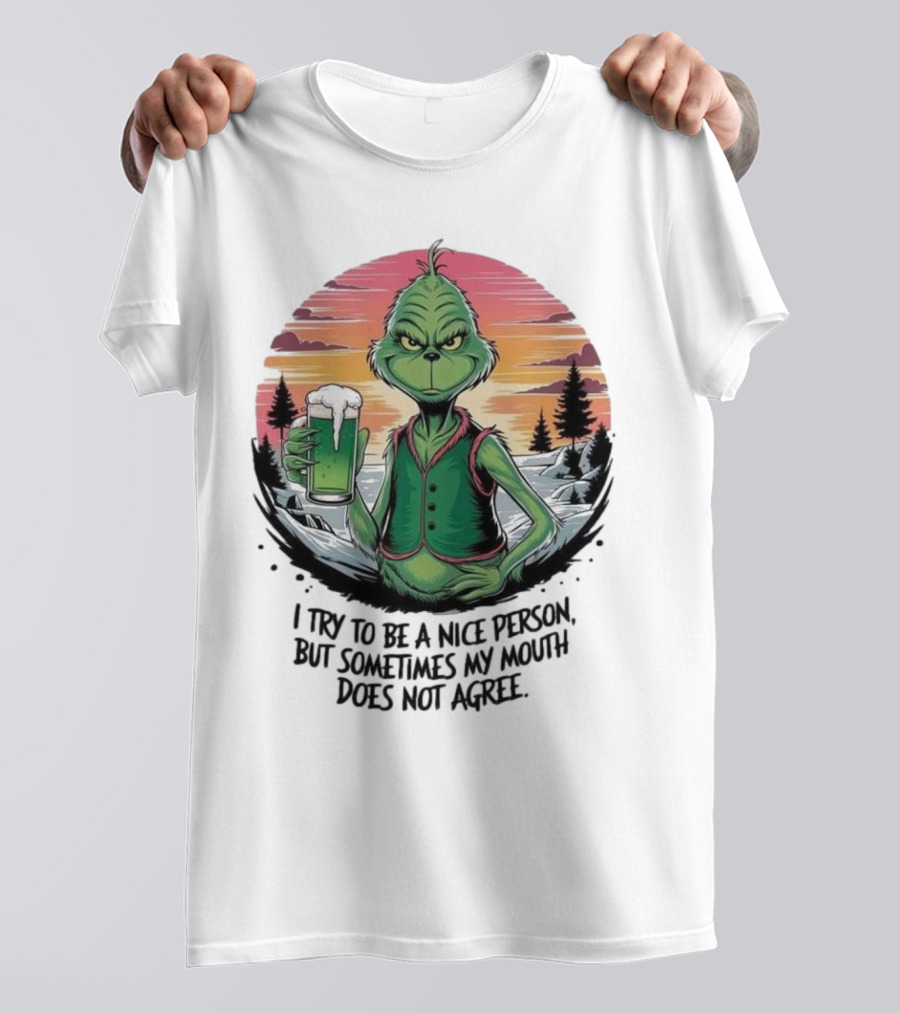 Grinch Holding Drink In Winter Scene I Try To Be A Nice Person But Sometimes My Mouth Does Not Agree T-Shirt