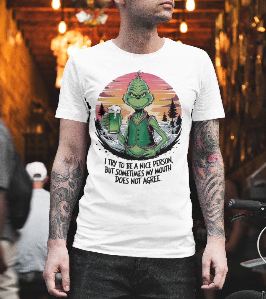 Grinch Holding Drink In Winter Scene I Try To Be A Nice Person But Sometimes My Mouth Does Not Agree T-Shirt