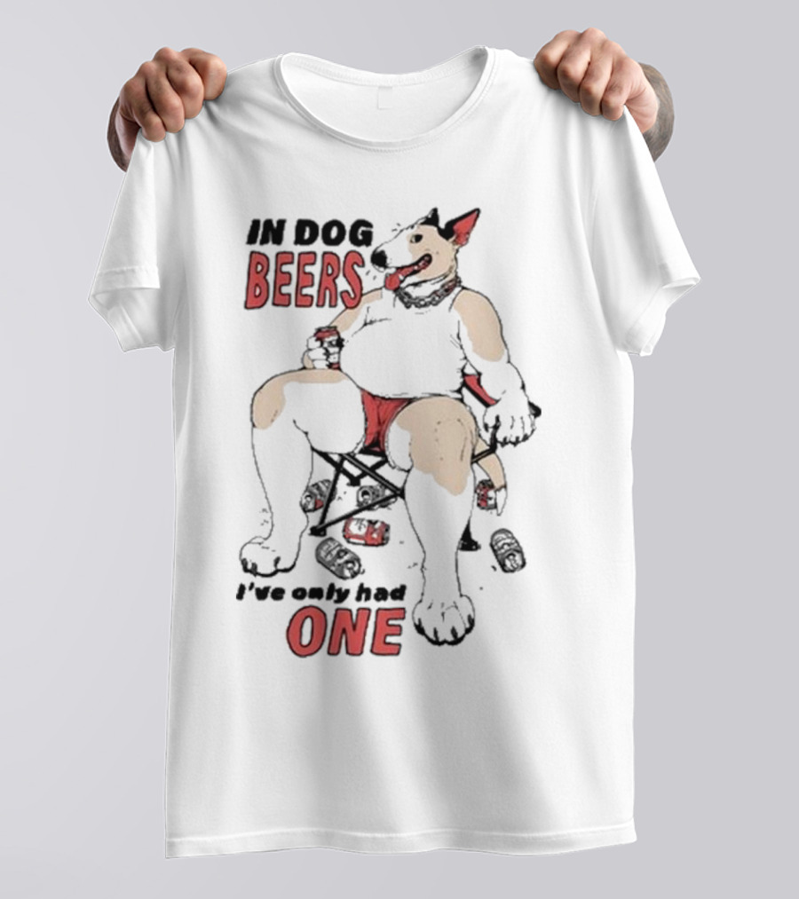 Gwendolynewood In Dog Beers I’ve Only Had One Beers One T-Shirt